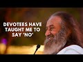 Devotees have taught me to say no gurudev