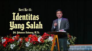 Identitas Yang Salah | Pdt. Yohannes Nahuway, M.Th | GBI Mawar Saron Jakarta