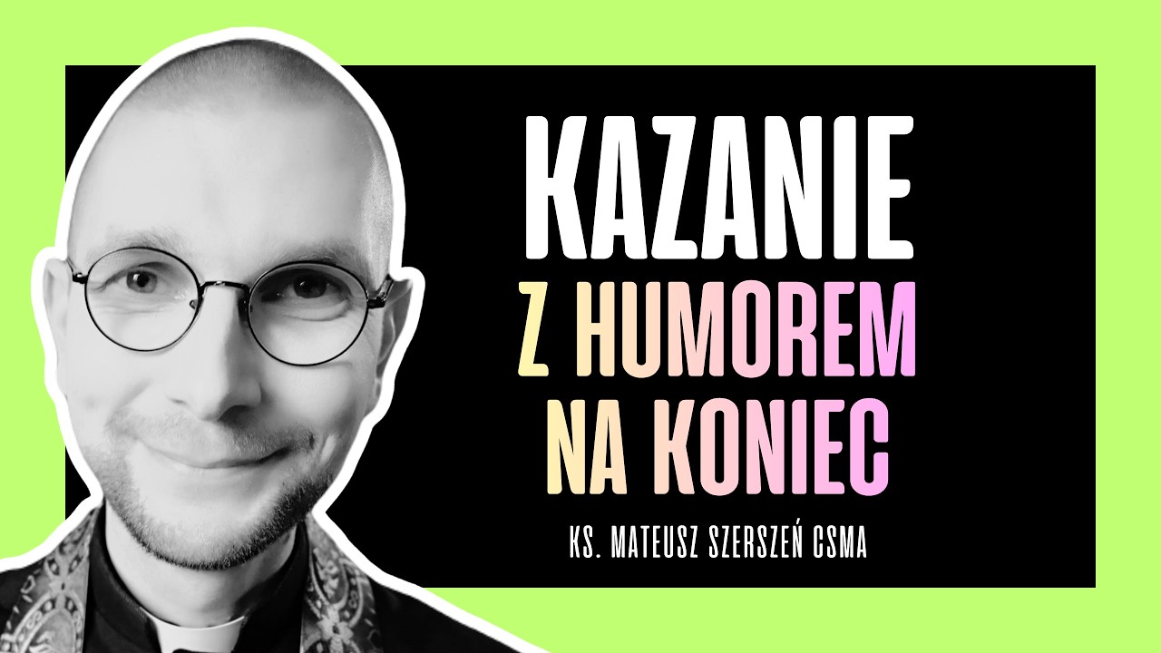 KAZANIE Z HUMOREM NA KONIEC | ks. Mateusz Szerszeń CSMA