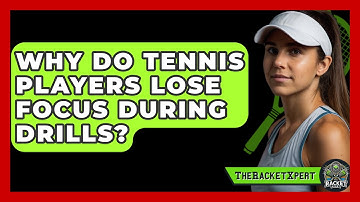 Why Do Tennis Players Lose Focus During Drills? - The Racket Xpert