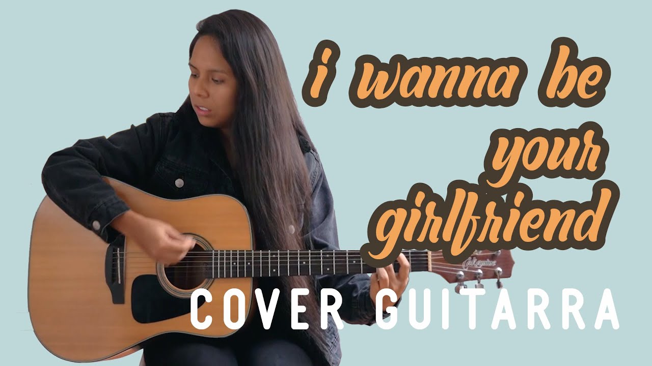 i wanna be your girlfriend girl in red (Guitar Cover) YouTube i wanna be your girlfriend girl in red (Guitar Cover) YouTube