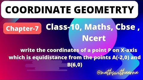 write the coordinates of a point P on X-axis which is equidistance from the points A(-2,0) & B(6,0)