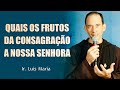 Quais os Frutos da Consagração a Nossa Senhora - Ir. Luís Maria | Terço do Combate | Instituto Hesed