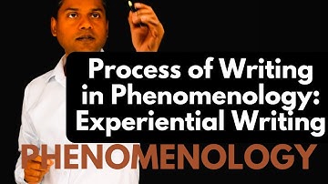Process of Writing  in Phenomenology: Experiential Writing