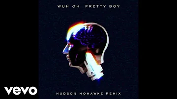 Wuh Oh - Pretty Boy (Hudson Mohawke Remix) [Audio]