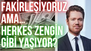 Türkiye Fakirleşirken Nasıl Daha Lüks Yaşıyor Gibi Görünüyoruz? | Geleceğimiz İçin NE Yapmalıyız?