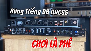 Nâng Tiếng DB DAC6S Chính Hãng Đi Đều Phục Vụ Quý Khách Giá Cực Tốt ☎️ 0979.629.336