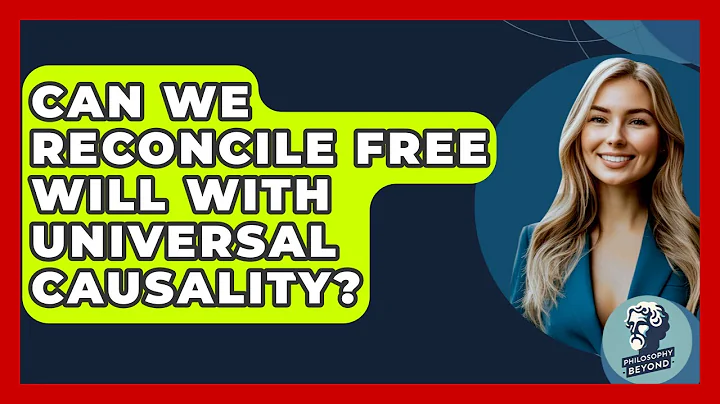 Can We Reconcile Free Will With Universal Causality? - Philosophy Beyond