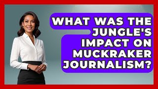 What Was The Jungle's Impact On Muckraker Journalism - Journalism Explained