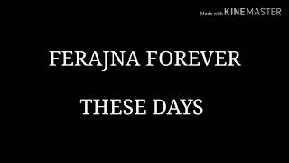 FERAJNA 5  THESE DAYS