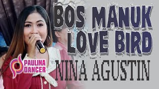 BOS MANUK LOVE BIRD - NINA AGUSTIN II PAULINA DANCER II SUKASARI DONGKAL 9 MEI 2022