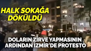 Doların zirve yapmasının ardından İzmir'de gece yarısı yurttaşlar sokağa döküldü
