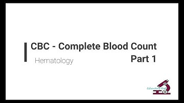 Complete Blood Count - CBC Part 1