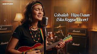 COBALAH - HIJAU DAUN (SKA REGGAE COVER)