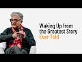 Awakening: Waking Up from the Greatest Story Ever Told