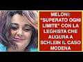 MELONI: "SUPERATO OGNI LIMITE" CON LA LEGHISTA CHE AUGURA A SCHLEIN IL CASO MODENA