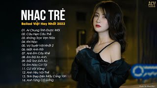 Nhạc Trẻ Ballad Việt Hay Nhất 2022 | Lk Nhạc Trẻ Mới Gây Nghiện | Nhạc Việt Hot Nhất Hiện Nay