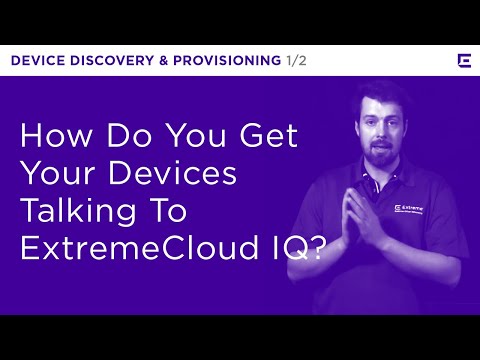 ExtremeCloud IQ – Device Discovery & Provisioning Part 1 – Extreme Dojo