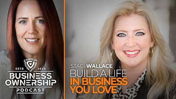 Build A Life In Business You Love - Staci Wallace