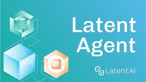 Introducing Latent Agent: Build smarter, faster, smaller edge AI