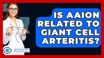 Is AAION Related To Giant Cell Arteritis? - Optometry Knowledge Base