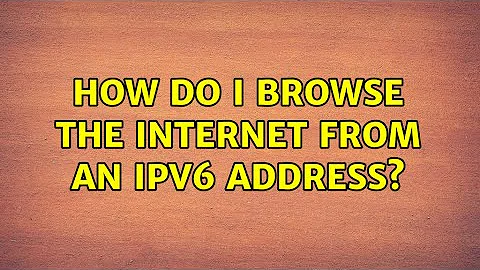 How do I browse the internet from an IPv6 address?