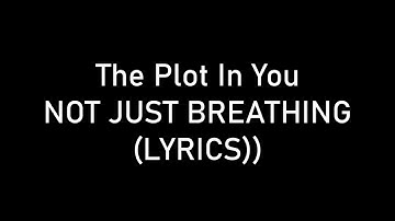 The Plot In You - NOT JUST BREATHING (Lyrics)