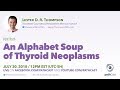 An alphabet soup of thyroid neoplasms - Dr. Thompson (SCPMG) #ENTPATH