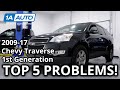 Top 5 Problems Chevy Traverse SUV 1st Generation 2009-17