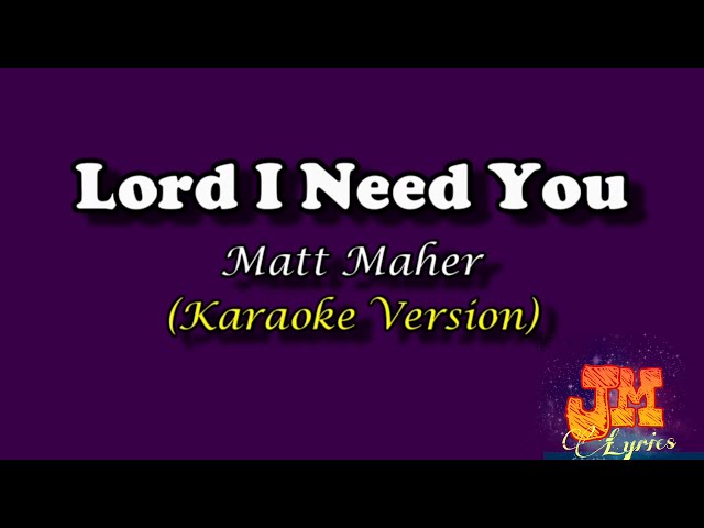 Lord I Need You - Matt Maher - Karaoke