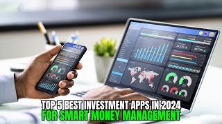5 Game-Changing Investment Apps for 2024 (Grow Your Wealth Faster!)