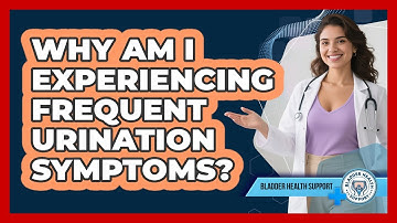 Why Am I Experiencing Frequent Urination Symptoms? - Bladder Health Support