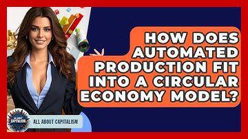 How Does Automated Production Fit Into A Circular Economy Model? - All About Capitalism
