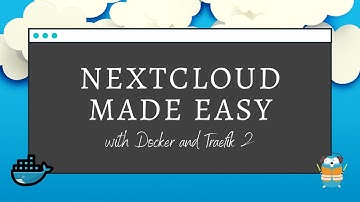 Deploy Nextcloud easily with Docker and Traefik 2