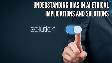 Understanding Bias in AI Ethical Implications and Solutions