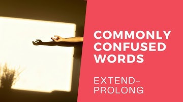 COMMONLY CONFUSED WORDS: extended – prolong LEARN WITH LEXICAL LAB
