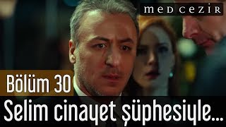 Medcezir 30.Bölüm - Son Sahne - Selim cinayet süphesiyle tutuklanır