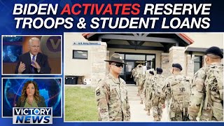 Biden Activates Reserve Troops & Student Loan Action | Victory News