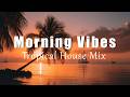 Morning Vibes | Feel Good Chill House Mix for Morning Focus &amp; Good Mood