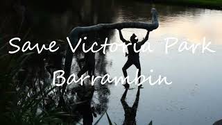 SAVE VICTORIA PARK BARRAMBIN by Ursula