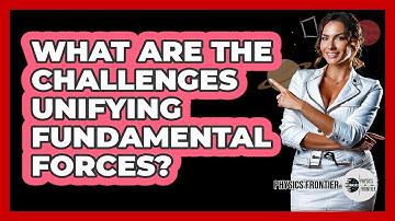 What Are the Challenges Unifying Fundamental Forces?