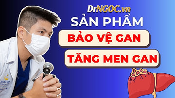 Sản Phẩm Giúp Bảo vệ Gan, Tăng Men Gan
