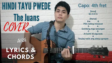 Hindi Tayo Pwede - The Juans (Cover with Lyrics and Chords)
