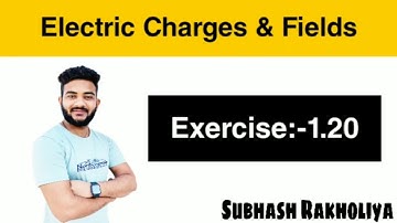 NCERT Solution | Class 12 Physics | Exercise 1.20 | Electric Fields & Charges by Subhash Rakholiya