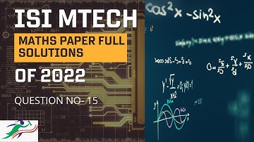 ISI MTech Maths Paper Full Solutions of 2022