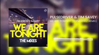 Pulsedriver & Tim Savey - We Are Tonight (Topmodelz Remix)