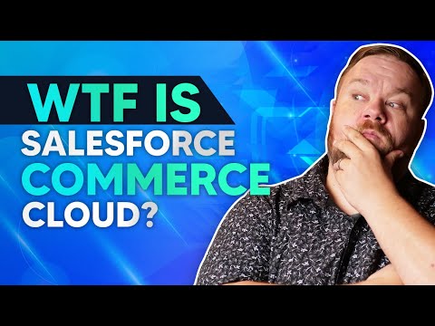 WTF Is Salesforce Commerce?