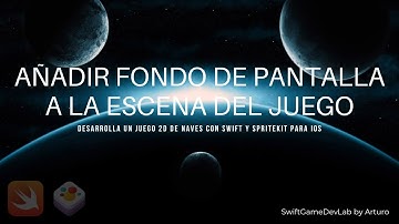 Añade el fondo a la escena del juego: desarrolla un juego 2D de naves con Swift y SpriteKit