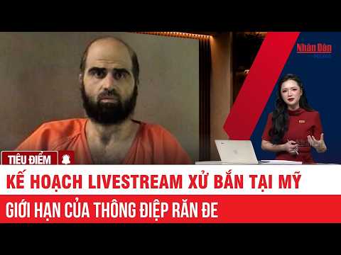 Why was the US firing squad livestream plan canceled? | FOCUS | Nhan Dan Newspaper