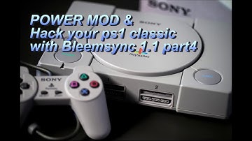 Power Mod and Bleemsync 1.1 your ps1 classic ! part 4